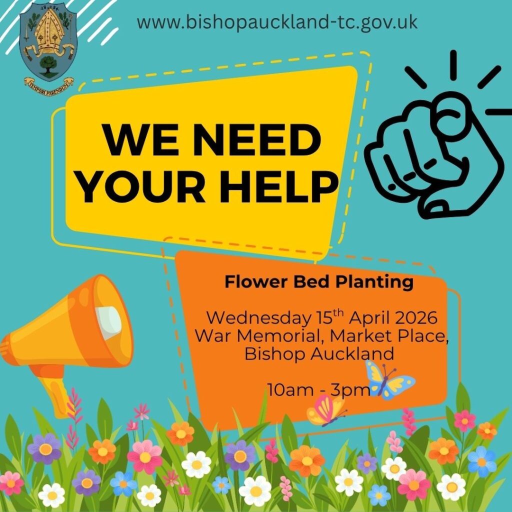 We need your help. Flower Bed Planting Page 1, Wednesday 15th April 2026. Meeting Place Bishop Auckland War Memorial, Market Place 10am-3pm.