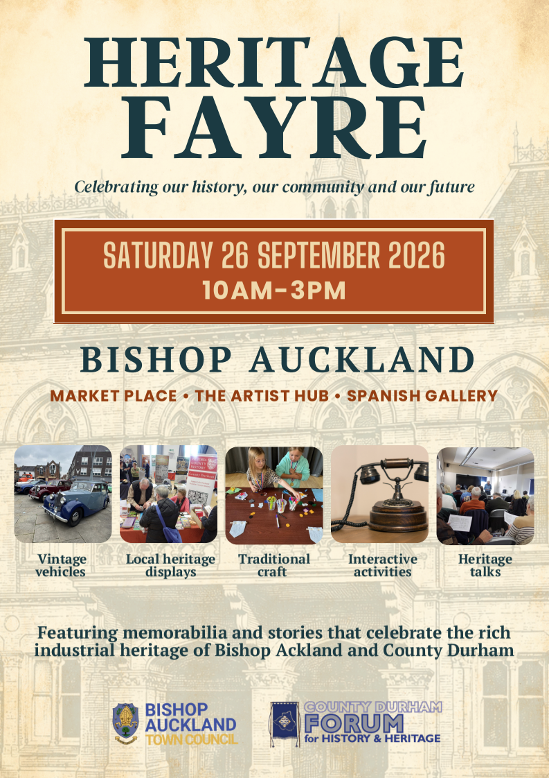 Bishop Auckland History and Heritage Fair, Saturday 26th September 2026 Bishop Auckland History and Heritage Fair, Bishop Auckland Market Place, The Artist Hub and Spanish Gallery Saturday 26th September 2026