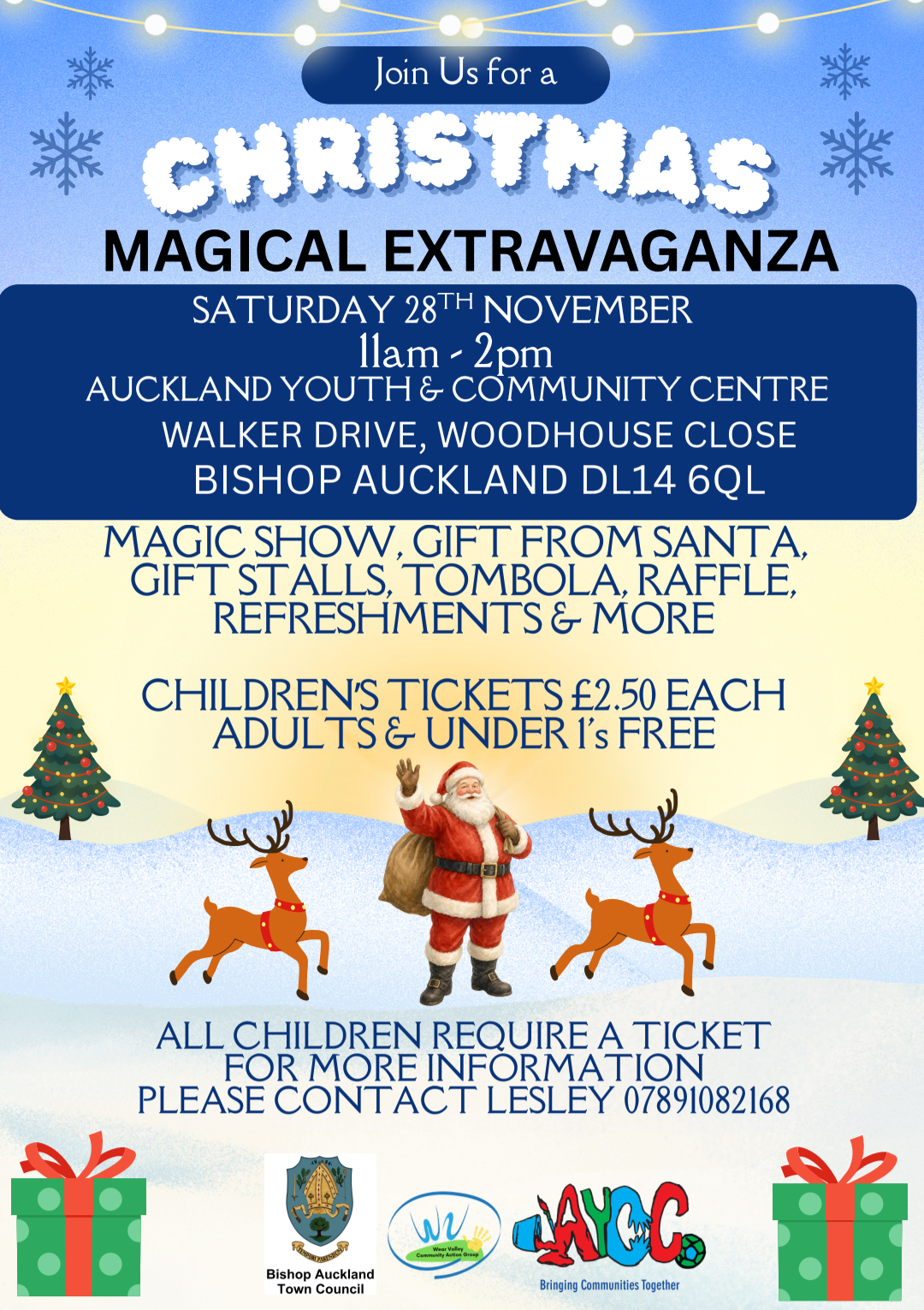 WVCAG-AYCC Christmas Magical Extravaganza, 28th November 2026 Christmas Magical Extravaganza at Auckland Youth and Community Centre (AYCC), 11am-2pm on 28th November 2026. Child Tickets £2.50. Adults and Under 1's free. Contact Lesley at AYCC.